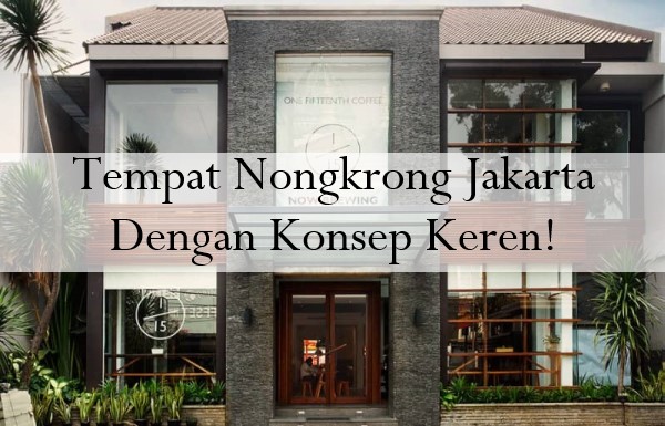 Tempat Nongkrong Jakarta Dengan Konsep Keren!
